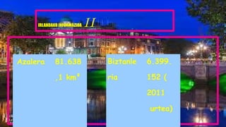 IRLANDAKO INFORMAZIOA II
Biztanle
ria
6.399.
152 (
2011
urtea)
Azalera 81.638
,1 km²
 