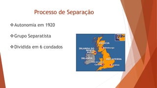 Processo de Separação
Autonomia em 1920
Grupo Separatista
Dividida em 6 condados
 