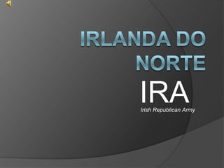 IRA
Irish Republican Army
 
