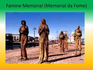 Famine Memorial (Memorial da Fome)
 