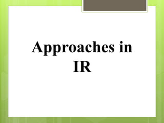 Approaches in
IR
 