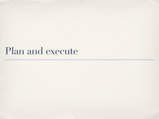 Plan and execute
 