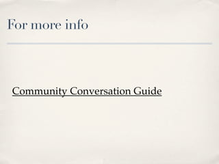 For more info



Community Conversation Guide
 