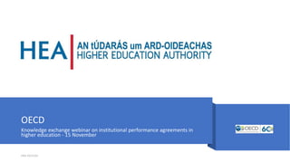OECD
Knowledge exchange webinar on institutional performance agreements in
higher education - 15 November
HEA 15/11/21
 