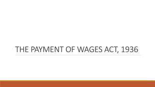 THE PAYMENT OF WAGES ACT, 1936
 