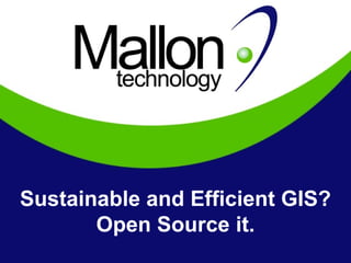 Sustainable and Efficient GIS? Open Source it. 