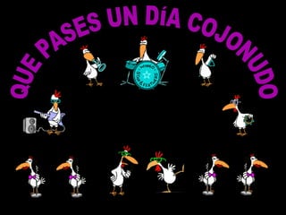 QUE PASES UN DÍA COJONUDO 