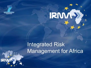 Integrated Risk
Management for Africa

                        1
 