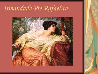 Irmandade Pre Rafaelita 