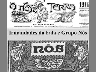 Irmandades da Fala e Grupo Nós 
 