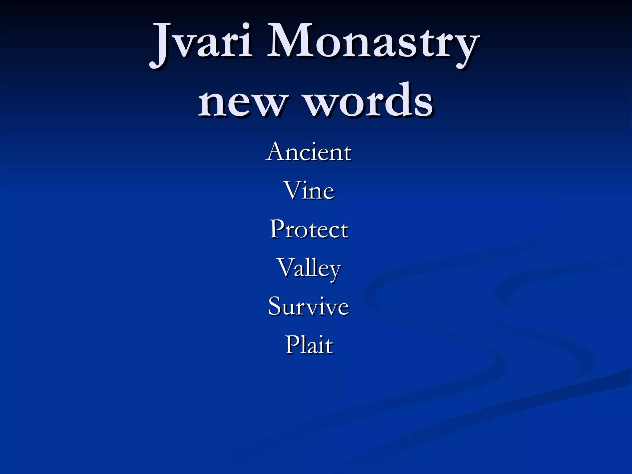 Jvari Monastry new words Ancient Vine Protect Valley Survive Plait 