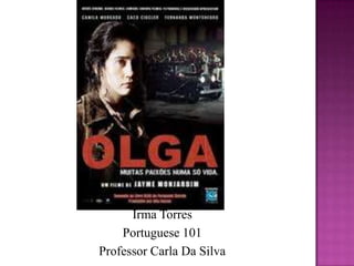Irma Torres
Portuguese 101
Professor Carla Da Silva
 