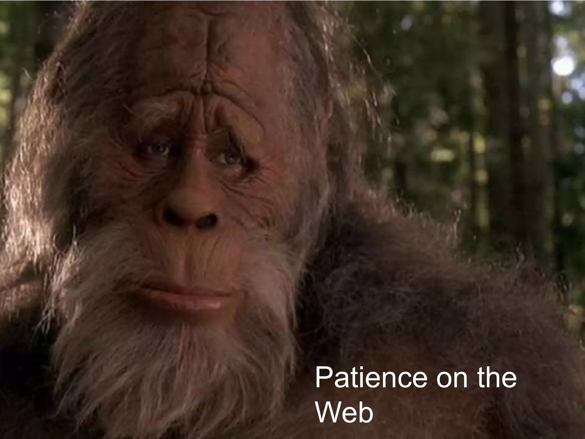 Patience on the
Web
 