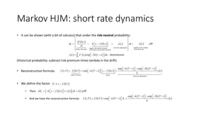 Markov HJM: short rate dynamics
• It can be shown (with a bit of calculus) that under the risk-neutral probability:
(Histo...