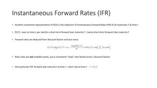 Instantaneous Forward Rates (IFR)
• Another convenient representation of YC(t) is the collection of Instantaneous Forward ...