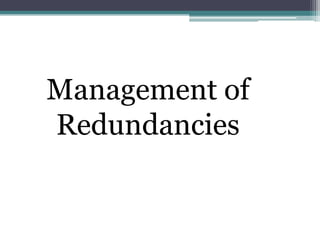 Management of
Redundancies
 