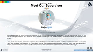 w w w . D o m a i n . c o m Page 15
www.MainSlide.com
© All Rights Reserved.
Confidential
MARIA BOND
CEO & FOUNDER
Lorem ipsum dolor sit amet, consectetur adipiscing elit. Ut efficitur ipsum vitae tortor accumsan, a pulvinar lorem lacinia. Donec eu arcu
justo. Fusce eget consequat risus Proin est lacus, interdum vitae feugiat quis, faucibus vel mi. Vivamus accumsan nisi vel nulla viverra
semper.
Lorem ipsum dolor sit amet, consectetur adipiscing elit. Ut efficitur ipsum vitae tortor accumsan, a pulvinar lorem lacinia. Donec eu arcu justo.
Fusce eget consequat risus. Curabitur eu. Lorem ipsum dolor sit amet, consectetur adipiscing elit. Ut efficitur ipsum vitae tortor accumsan, a
pulvinar lorem lacinia. Donec eu arcu justo. Fusce eget consequat risus. Lorem ipsum dolor sit amet, consectetur adipiscing e
Hi Everyone, we are Stampede Corp
M a r k e t i n g S l i d e s
Meet Our Supervisor
 