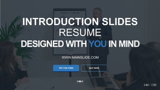 w w w . D o m a i n . c o m Page 22
www.MainSlide.com
© All Rights Reserved.
Confidential
DESIGNED WITHYOU IN MIND
WWW.MAINSLIDE.COM
TRY FOR FREE
INTRODUCTION SLIDES
RESUME
BUY NOW
140 / 150
 