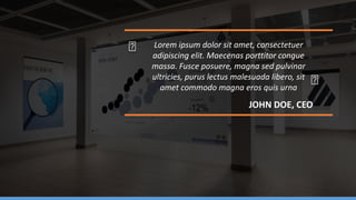 Lorem ipsum dolor sit amet, consectetuer
adipiscing elit. Maecenas porttitor congue
massa. Fusce posuere, magna sed pulvinar
ultricies, purus lectus malesuada libero, sit
amet commodo magna eros quis urna
JOHN DOE, CEO
 