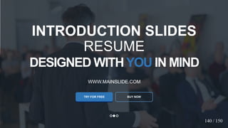 w w w . D o m a i n . c o m Page 42
www.MainSlide.com
© All Rights Reserved.
Confidential
DESIGNED WITHYOU IN MIND
WWW.MAINSLIDE.COM
TRY FOR FREE
INTRODUCTION SLIDES
RESUME
BUY NOW
140 / 150
 