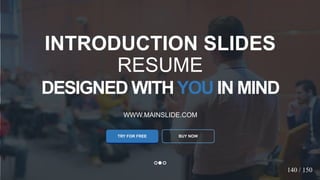 w w w . D o m a i n . c o m Page 63
www.MainSlide.com
© All Rights Reserved.
Confidential
DESIGNED WITHYOU IN MIND
WWW.MAINSLIDE.COM
TRY FOR FREE
INTRODUCTION SLIDES
RESUME
BUY NOW
140 / 150
 