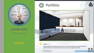w w w . D o m a i n . c o m Page 66
www.MainSlide.com
© All Rights Reserved.
Confidential
Lorem Ipsum
Nullam gravida leo eget tincidunt ultrices. Duis finibus dolor quis lorem hendrerit,
eget fermentum nunc blandit. Aenean luctus ex nec suscipit convallis.
Portfolio
JOHN DOE
GRAPHIC DESIGNER
 