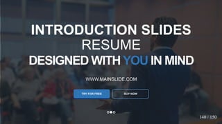 w w w . D o m a i n . c o m Page 83
www.MainSlide.com
© All Rights Reserved.
Confidential
DESIGNED WITHYOU IN MIND
WWW.MAINSLIDE.COM
TRY FOR FREE
INTRODUCTION SLIDES
RESUME
BUY NOW
140 / 150
 