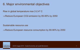 21
6. Major environmental objectives
Rise in global temperature max 2-2.4 C
Reduce European CO2-emission by 85-95% by 20...