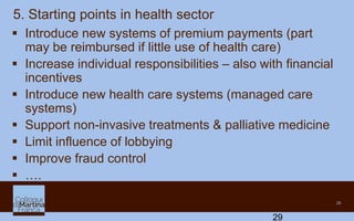 29
29
 Introduce new systems of premium payments (part
may be reimbursed if little use of health care)
 Increase individ...