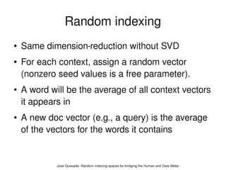 Random indexing
●   Same dimension-reduction without SVD
●   For each context, assign a random vector
    (nonzero seed va...