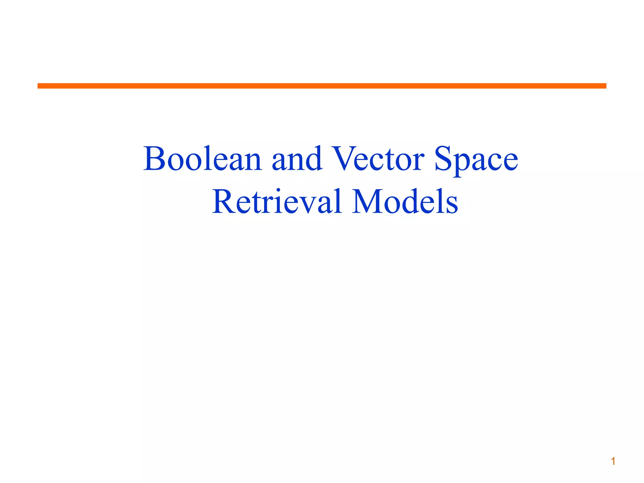 Boolean and Vector Space
Retrieval Models

1

 