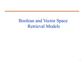 Boolean and Vector Space
Retrieval Models

1

 