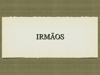 IRMÃOS