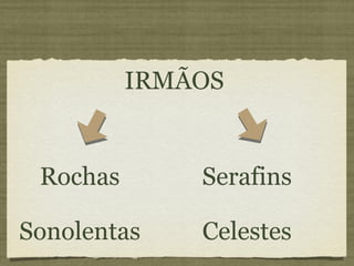 Rochas Sonolentas IRMÃOS Serafins Celestes