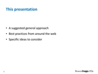 This presentation A suggested general approach Best practices from around the web Specific ideas to consider 