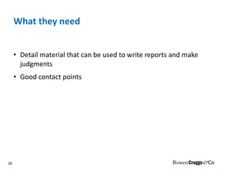 What they need Detail material that can be used to write reports and make judgments Good contact points 