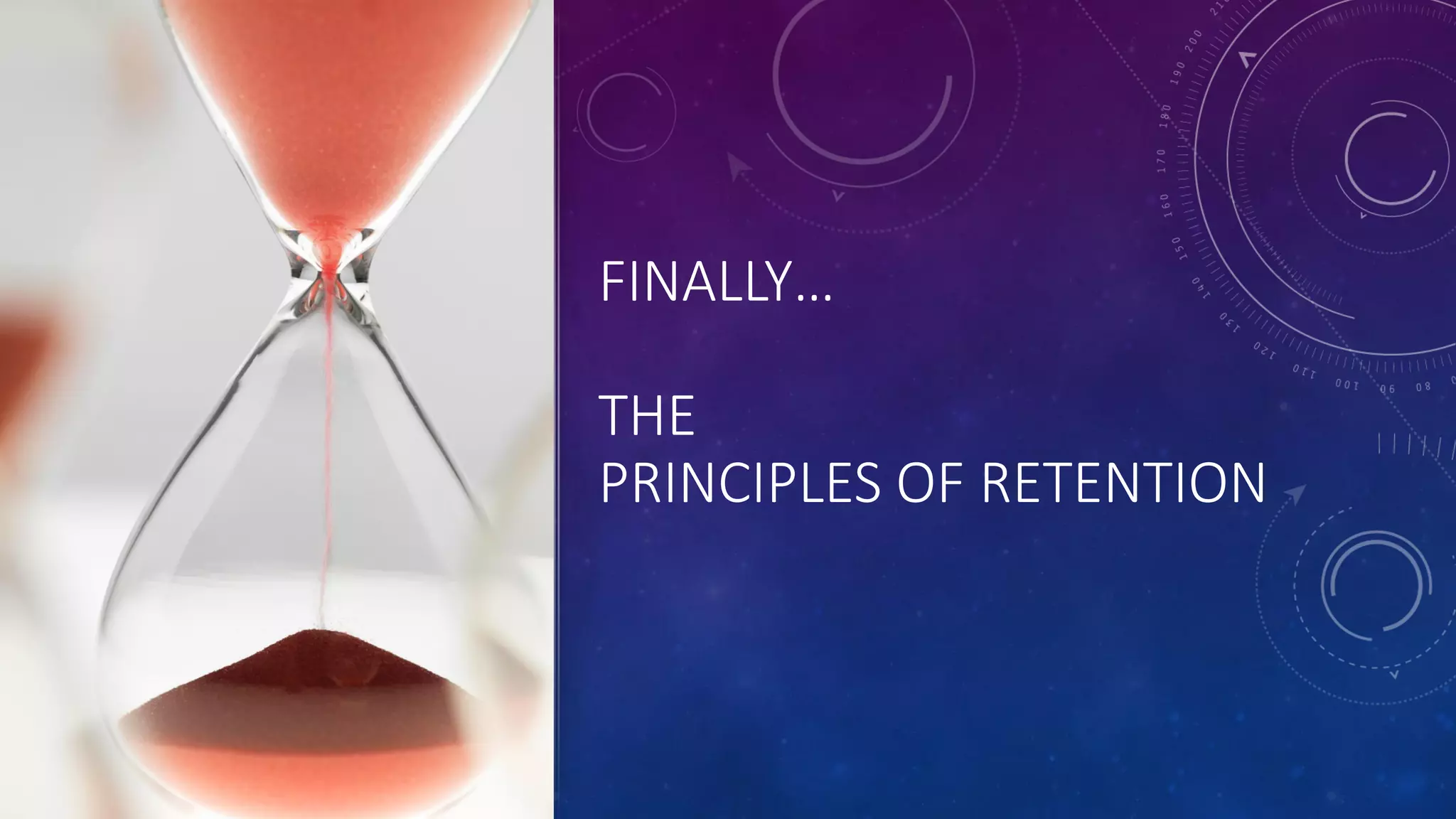 FINALLY…
THE
PRINCIPLES OF RETENTION
 