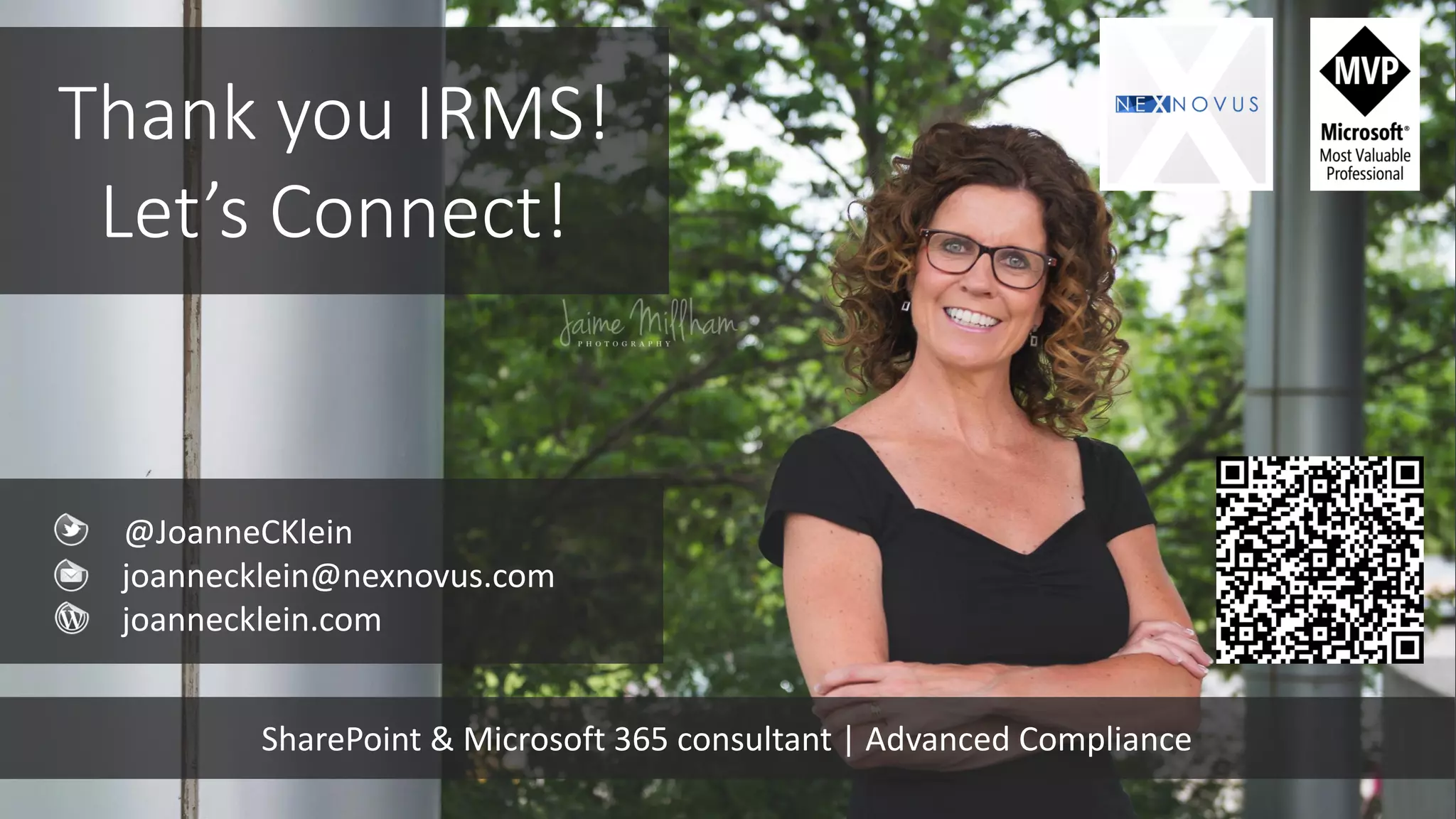 Thank you IRMS!
Let’s Connect!
@JoanneCKlein
joannecklein@nexnovus.com
joannecklein.com
SharePoint & Microsoft 365 consultant | Advanced Compliance
 