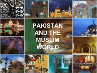 PAKISTAN AND THE MUSLIM WORLD 