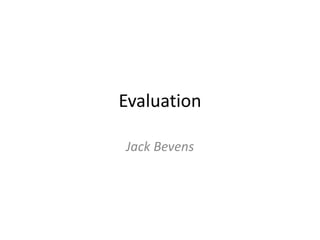 Evaluation
Jack Bevens
 