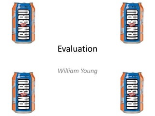 Evaluation
William Young
 