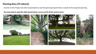 Planning Docs (TV Advert):
Use the Irn Bru Project UAL 2017 presentation to see the planning requirements. Include all the required planning.
You may need to copy this slide several times, so you can fit all the work on here.
 