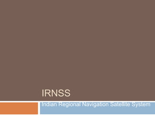 IRNSS
Indian Regional Navigation Satellite System
 