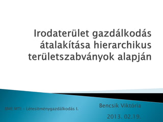 BME MTI – Létesítménygazdálkodás I.
                                      Bencsik Viktória

                                        2013. 02.19.
 