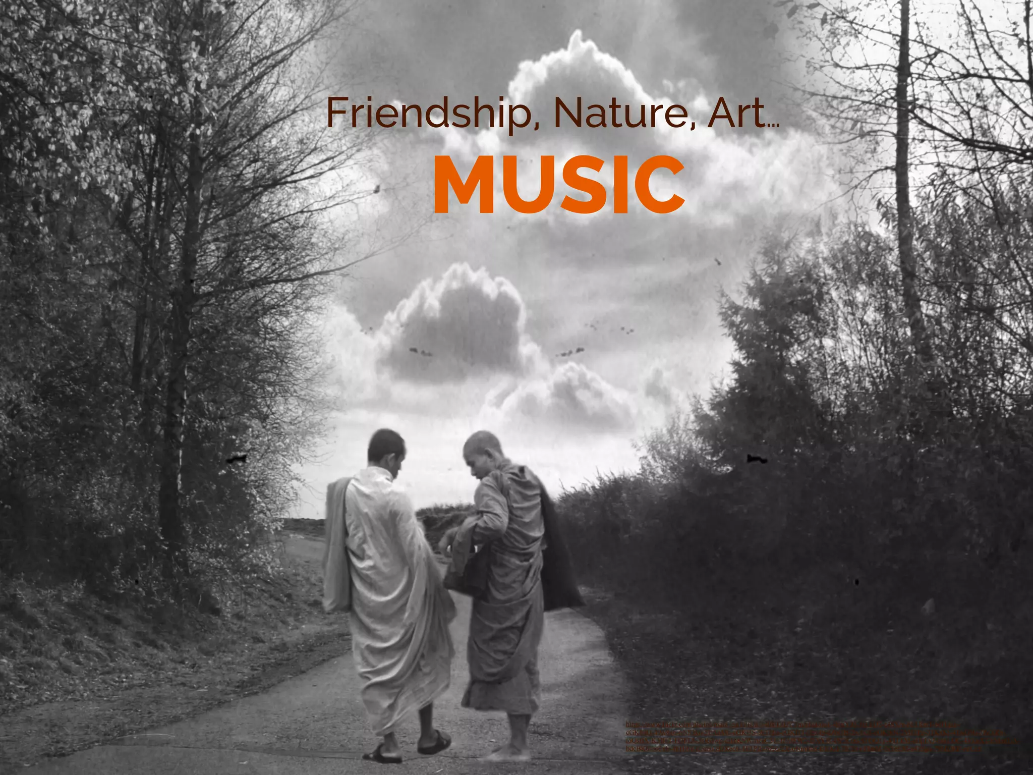 Friendship, Nature, Art… 
MUSIC 
https://www.flickr.com/photos/mara_earthlight/5408000977/in/photolist-48mY9J-9eLbD2-e48Xm-6L1RmT-66Hqnc-cGKh4Q- 
49w8xb-6NS3ku-5EAnMb-cGKi3S-9eTqha-cGKfTJ-ffex4p-dZ6fsB-2w1xJf-cGKj6N-2MJTPp-51KxKj-4TwG9b-7PeXRh-ioQsBX- 
K3B51-FQbTA-5sRGwp-cHpKSW-nzuC3U-fFMSW2-f5XYJ8-fW5Cod-9TGQ1y-4TLkM-cHpLvJ-bskLDC-4VkpX2-6MngUA-bdcBK6- 
eo5xE-4pHj6y-jc5mo-aDXeoh-4E1PjB-6Zxy2X-6Nmfm8-fjJcKd-7ft78i-nffh6M-9sYeEM-a438gn-79MQRP-iwCcii ! 
 