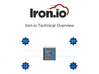 Iron.io Technical Overview
 