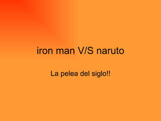 iron man V/S naruto La pelea del siglo!! 