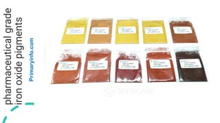 pharmaceutical
grade
iron
oxide
pigments
Primaryinfo.com
Presentation Title 7
 
