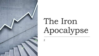 The Iron
Apocalypse
2
 