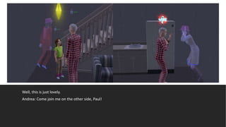 Well, this is just lovely.
Andrea: Come join me on the other side, Paul!
 